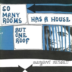 cover drawing in blue and black to Margaret Randall's 1967 chapbook, SO MANY ROOMS HAS A HOUSE, BUT ONE ROOF, with b&w photo of authors face behind drawn blue bars, the title of the book appearing in "windows" of the house, two black arrows meeting beneath the author's handwritten name